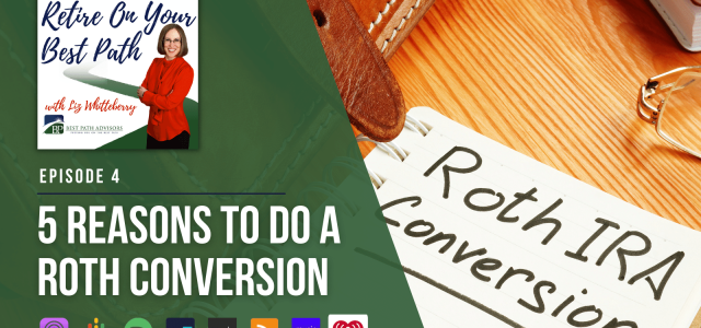 Ep 4: 5 Reasons to Do a Roth Conversion